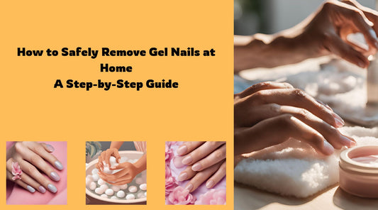 How to Safely Remove Gel Nails at Home: A Step-by-Step Guide